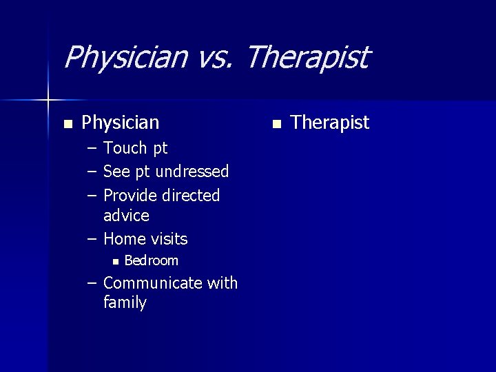 Physician vs. Therapist n Physician – – – Touch pt See pt undressed Provide