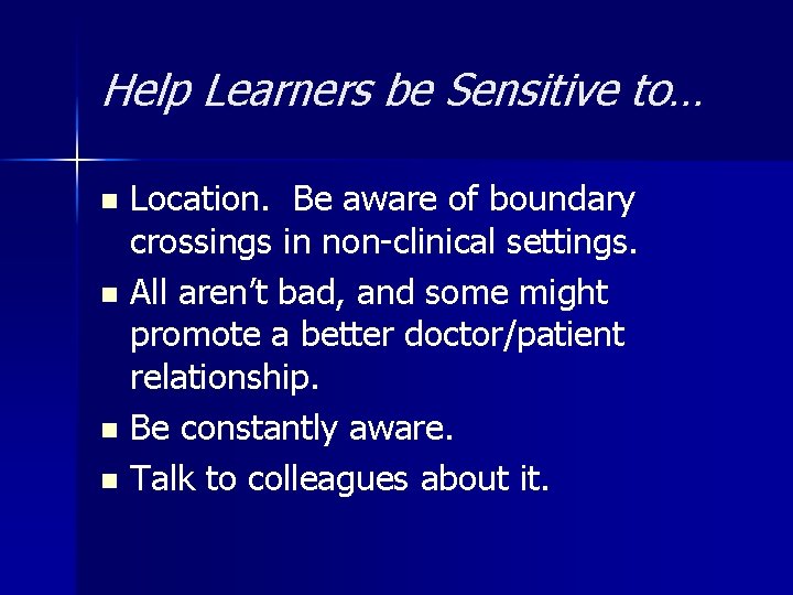 Help Learners be Sensitive to… Location. Be aware of boundary crossings in non-clinical settings.