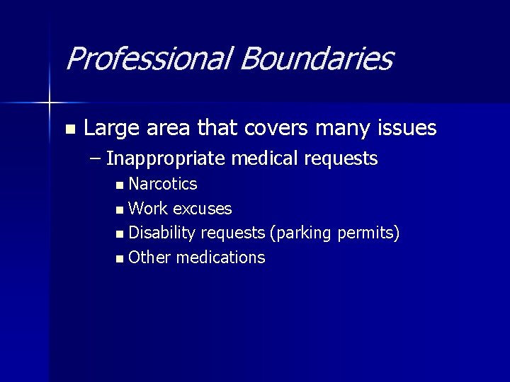 Professional Boundaries n Large area that covers many issues – Inappropriate medical requests n