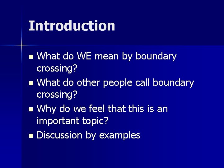 Introduction What do WE mean by boundary crossing? n What do other people call