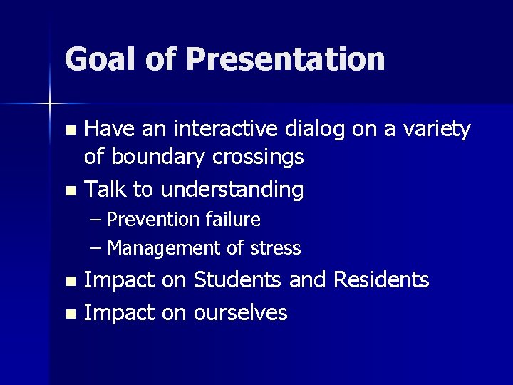Goal of Presentation Have an interactive dialog on a variety of boundary crossings n