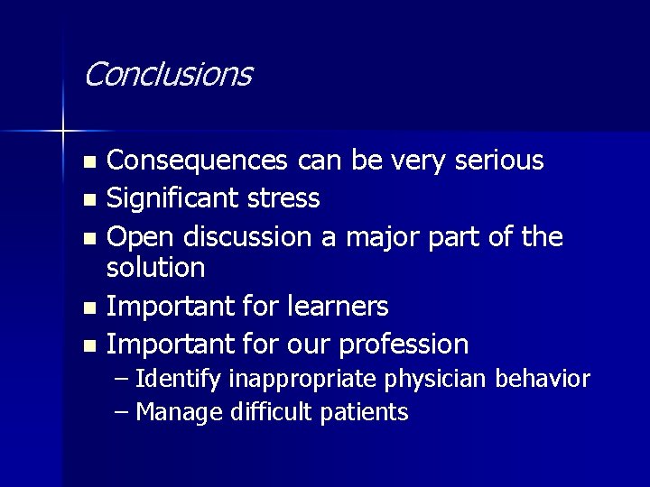 Conclusions Consequences can be very serious n Significant stress n Open discussion a major