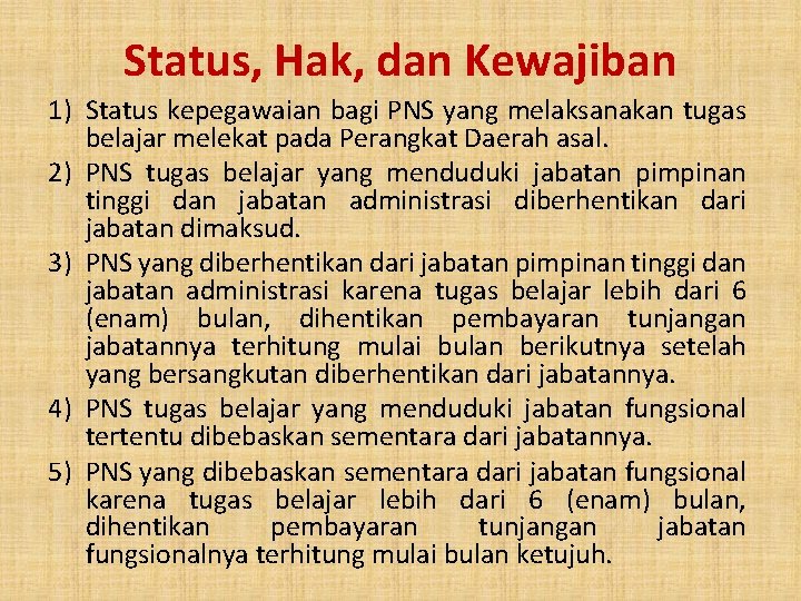 Status, Hak, dan Kewajiban 1) Status kepegawaian bagi PNS yang melaksanakan tugas belajar melekat