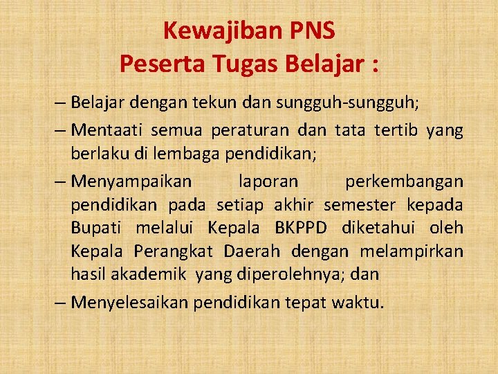 Kewajiban PNS Peserta Tugas Belajar : – Belajar dengan tekun dan sungguh-sungguh; – Mentaati