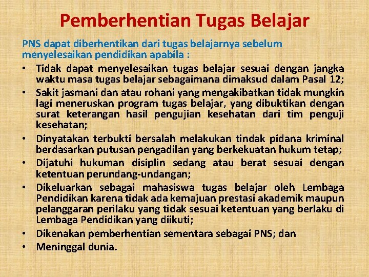 Pemberhentian Tugas Belajar PNS dapat diberhentikan dari tugas belajarnya sebelum menyelesaikan pendidikan apabila :