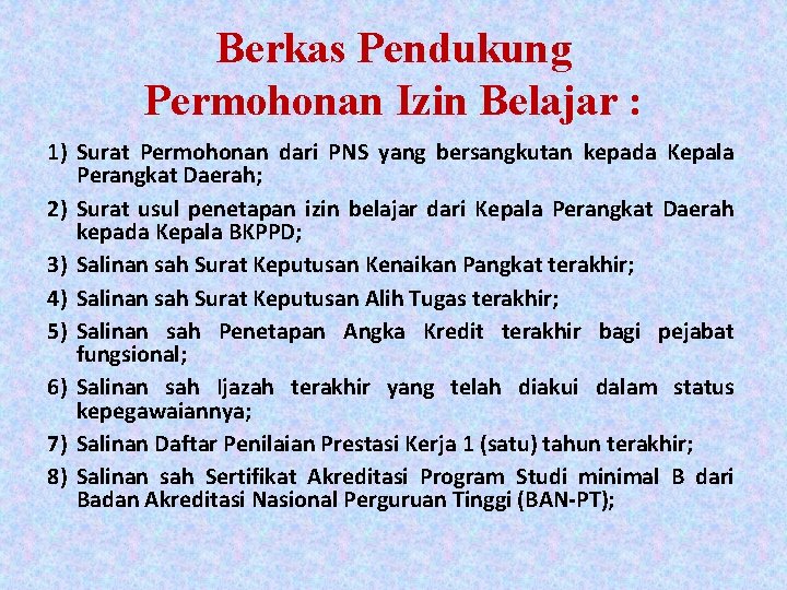 Berkas Pendukung Permohonan Izin Belajar : 1) Surat Permohonan dari PNS yang bersangkutan kepada