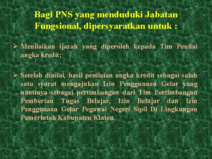 Bagi PNS yang menduduki Jabatan Fungsional, dipersyaratkan untuk : Ø Menilaikan ijazah yang diperoleh