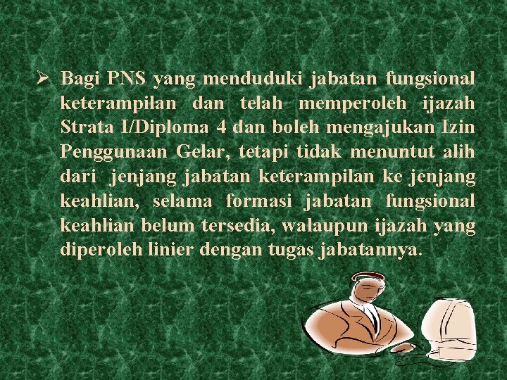 Ø Bagi PNS yang menduduki jabatan fungsional keterampilan dan telah memperoleh ijazah Strata I/Diploma