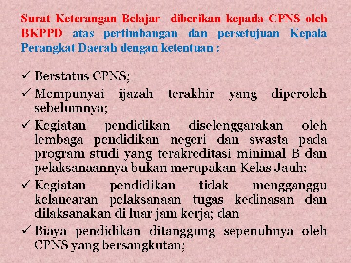 Surat Keterangan Belajar diberikan kepada CPNS oleh BKPPD atas pertimbangan dan persetujuan Kepala Perangkat