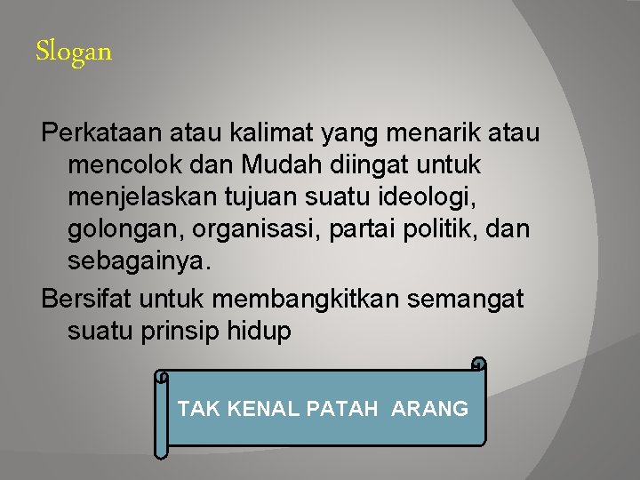 Slogan Perkataan atau kalimat yang menarik atau mencolok dan Mudah diingat untuk menjelaskan tujuan