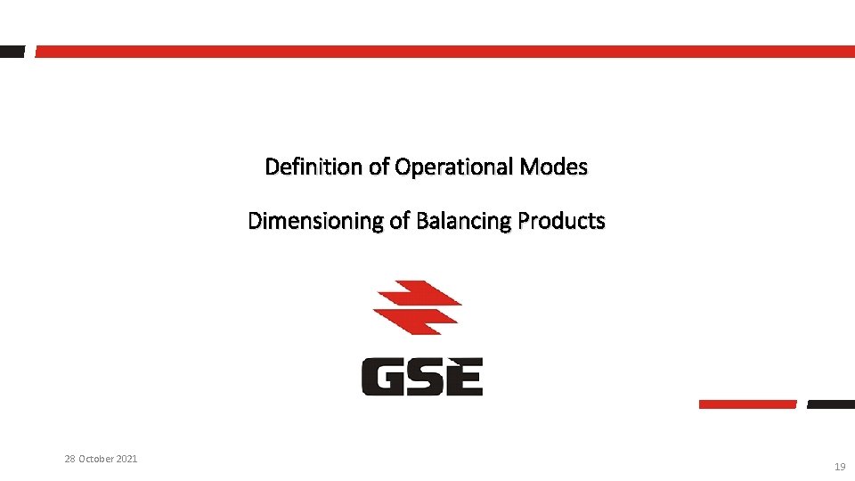 Definition of Operational Modes Dimensioning of Balancing Products 28 October 2021 19 