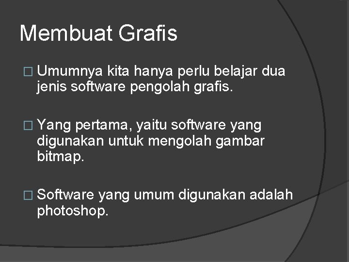 Membuat Grafis � Umumnya kita hanya perlu belajar dua jenis software pengolah grafis. �