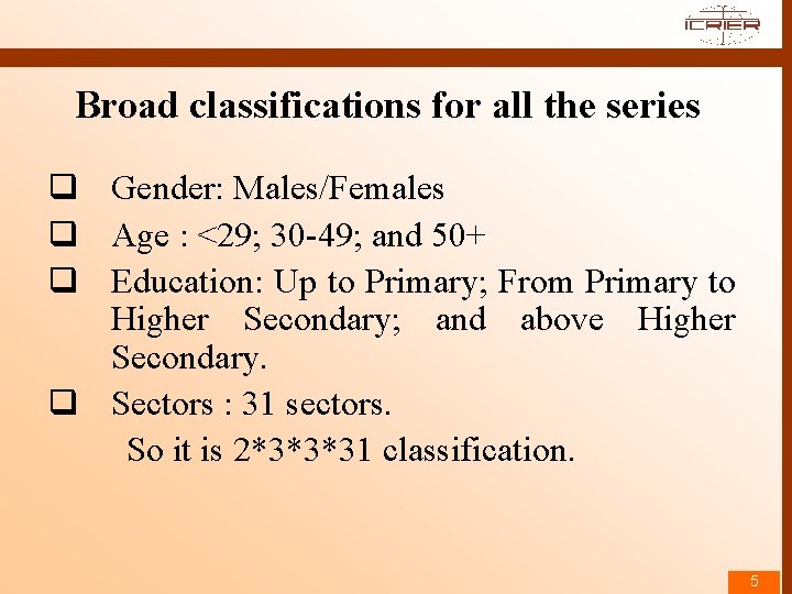 Broad classifications for all the series q Gender: Males/Females q Age : <29; 30