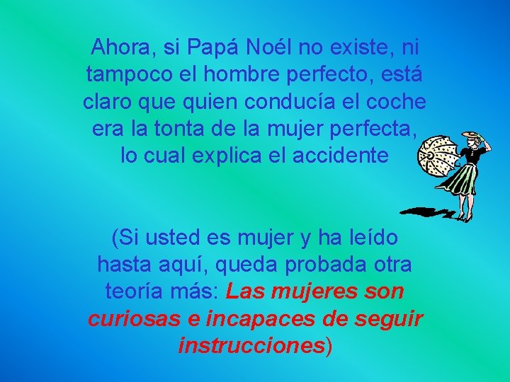Ahora, si Papá Noél no existe, ni tampoco el hombre perfecto, está claro que