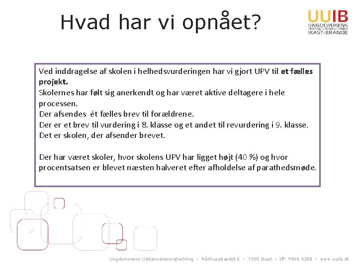 Hvad har vi opnået? Ved inddragelse af skolen i helhedsvurderingen har vi gjort UPV