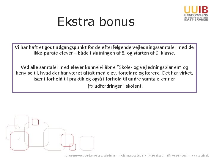 Ekstra bonus Vi har haft et godt udgangspunkt for de efterfølgende vejledningssamtaler med de