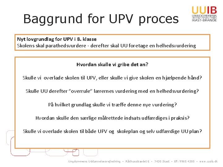 Baggrund for UPV proces Nyt lovgrundlag for UPV i 8. klasse Skolens skal parathedsvurdere