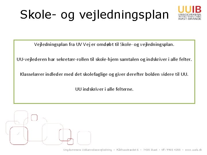 Skole- og vejledningsplan Vejledningsplan fra UV Vej er omdøbt til Skole- og vejledningsplan. UU-vejlederen