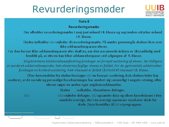 Revurderingsmøder Note 8 Revurderingsmøder Der afholdes revurderingsmøder i maj-juni måned i 8. klasse og