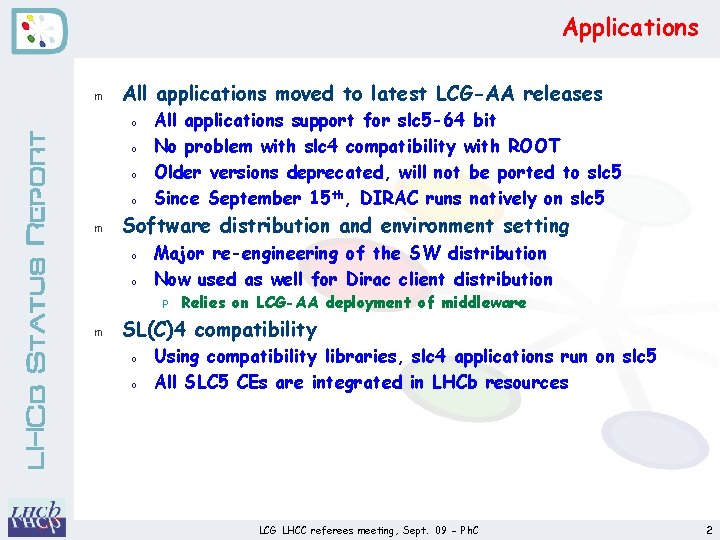Applications m All applications moved to latest LCG-AA releases LHCb Status Report o o