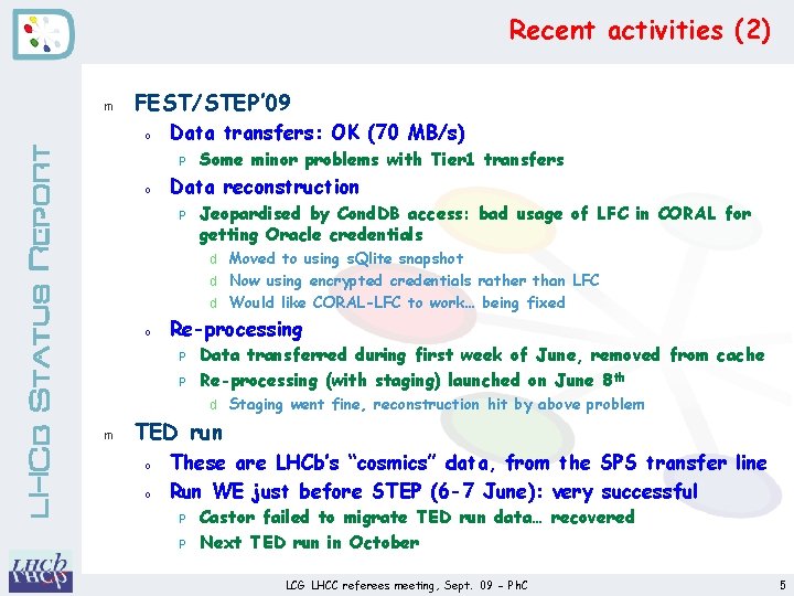 Recent activities (2) m FEST/STEP’ 09 LHCb Status Report o Data transfers: OK (70