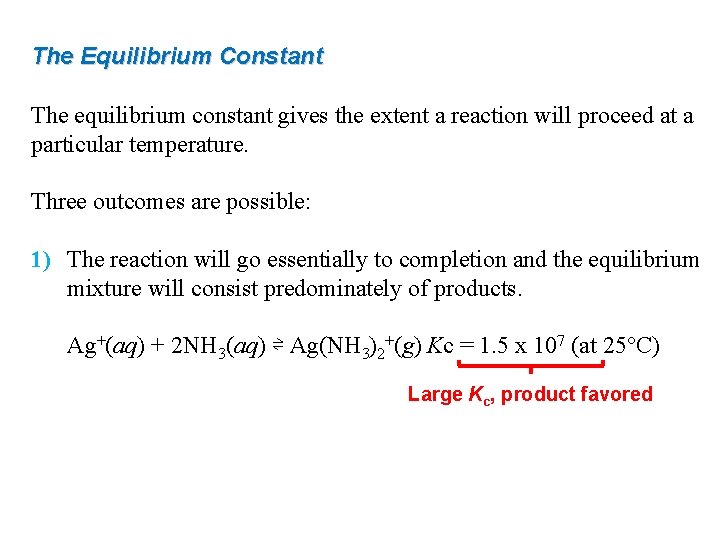 The Equilibrium Constant The equilibrium constant gives the extent a reaction will proceed at