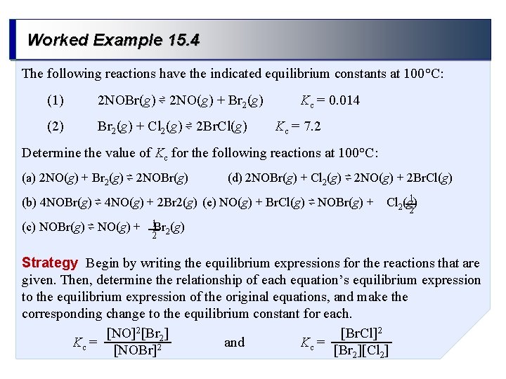 Worked Example 15. 4 The following reactions have the indicated equilibrium constants at 100°C: