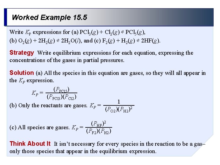Worked Example 15. 5 Write KP expressions for (a) PCl 3(g) + Cl 2(g)