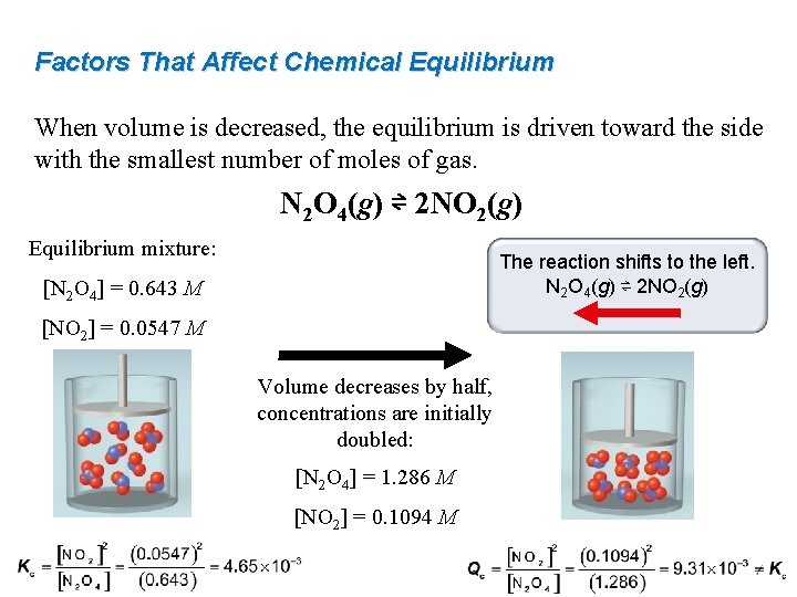 Factors That Affect Chemical Equilibrium When volume is decreased, the equilibrium is driven toward