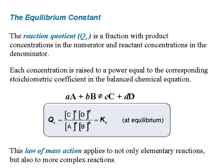 The Equilibrium Constant The reaction quotient (Qc ) is a fraction with product concentrations