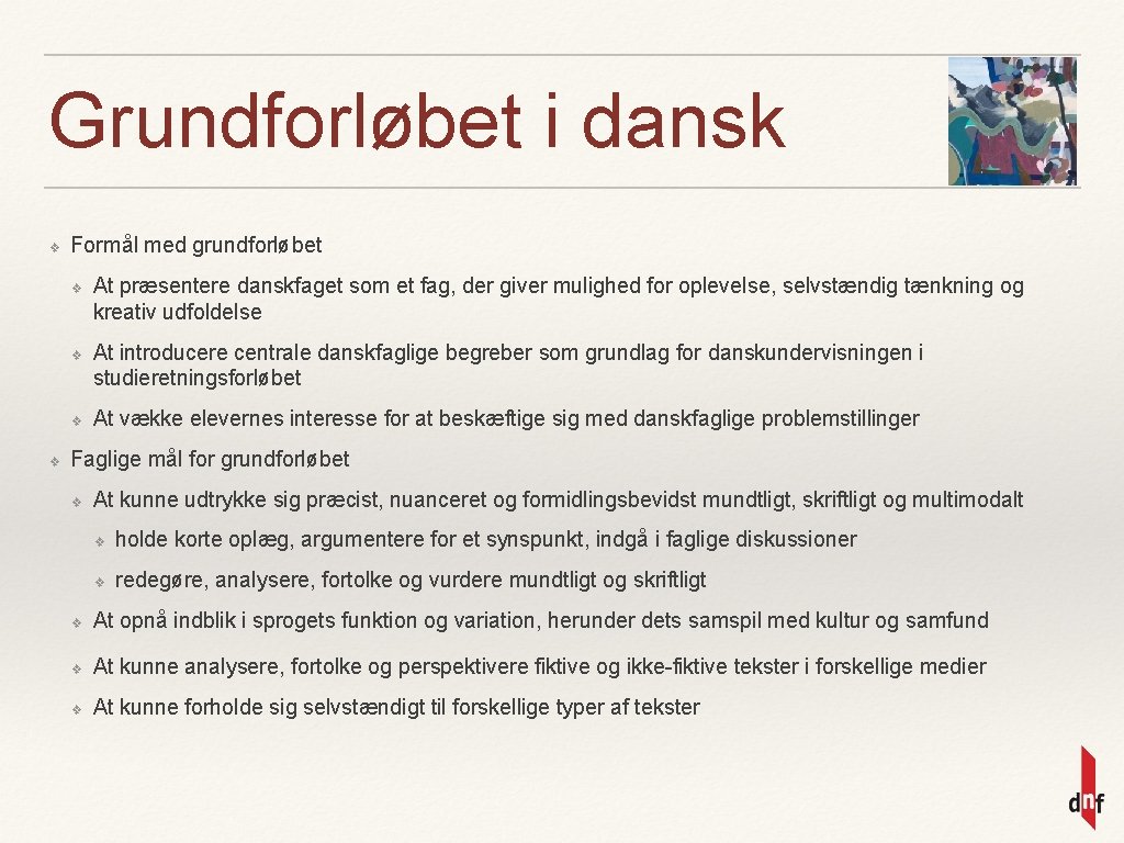 Grundforløbet i dansk ❖ Formål med grundforløbet ❖ ❖ At præsentere danskfaget som et