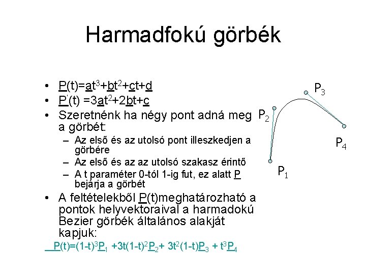 Harmadfokú görbék • P(t)=at 3+bt 2+ct+d • P’(t) =3 at 2+2 bt+c • Szeretnénk