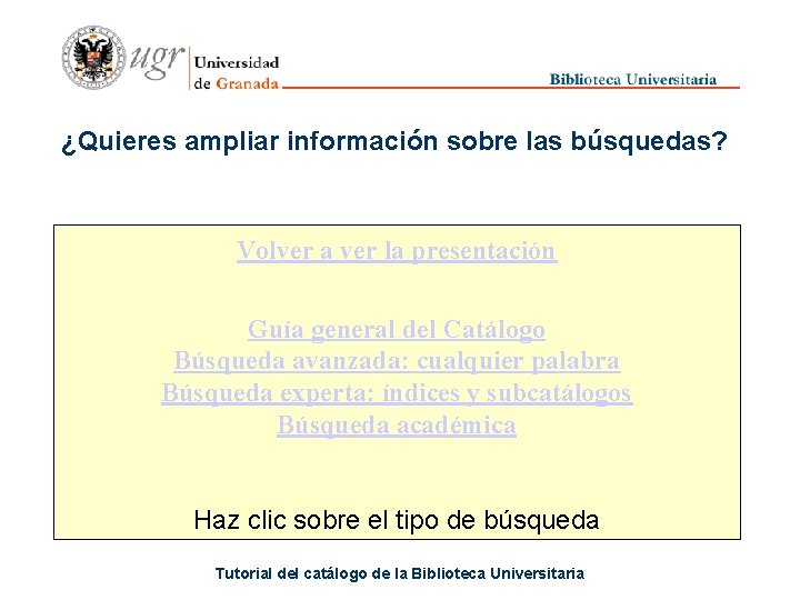 ¿Quieres ampliar información sobre las búsquedas? Volver a ver la presentación Guía general del