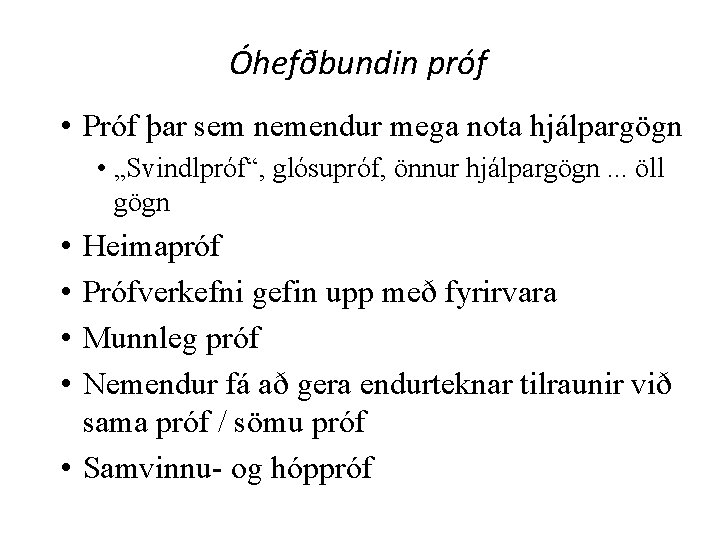 Óhefðbundin próf • Próf þar sem nemendur mega nota hjálpargögn • „Svindlpróf“, glósupróf, önnur