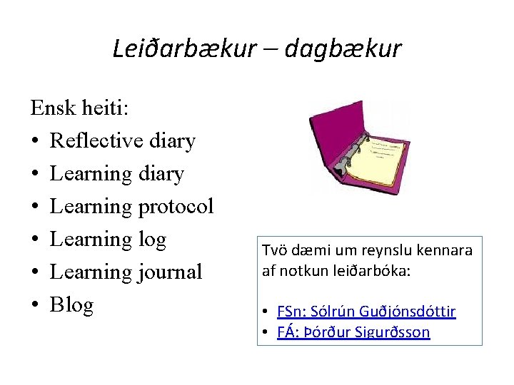 Leiðarbækur – dagbækur Ensk heiti: • Reflective diary • Learning protocol • Learning log