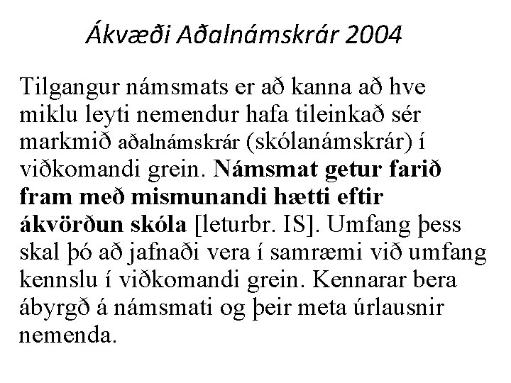 Ákvæði Aðalnámskrár 2004 Tilgangur námsmats er að kanna að hve miklu leyti nemendur hafa