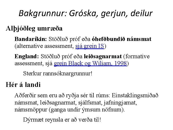 Bakgrunnur: Gróska, gerjun, deilur Alþjóðleg umræða Bandaríkin: Stöðluð próf eða óhefðbundið námsmat (alternative assessment,