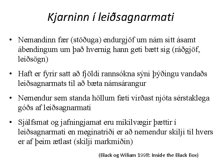 Kjarninn í leiðsagnarmati • Nemandinn fær (stöðuga) endurgjöf um nám sitt ásamt ábendingum um
