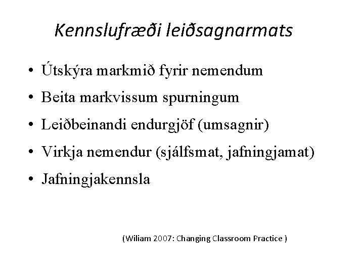 Kennslufræði leiðsagnarmats • Útskýra markmið fyrir nemendum • Beita markvissum spurningum • Leiðbeinandi endurgjöf