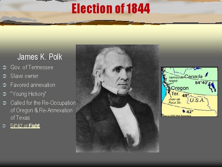 Election of 1844 James K. Polk Ü Ü Ü Gov. of Tennessee Slave owner