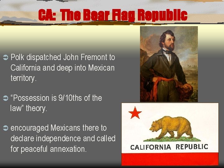 CA: The Bear Flag Republic Ü Polk dispatched John Fremont to California and deep