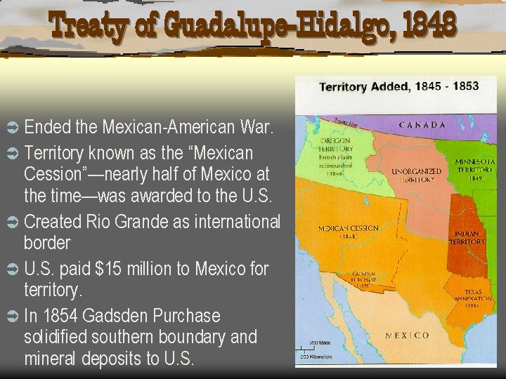 Treaty of Guadalupe-Hidalgo, 1848 Ü Ended the Mexican-American War. Ü Territory known as the