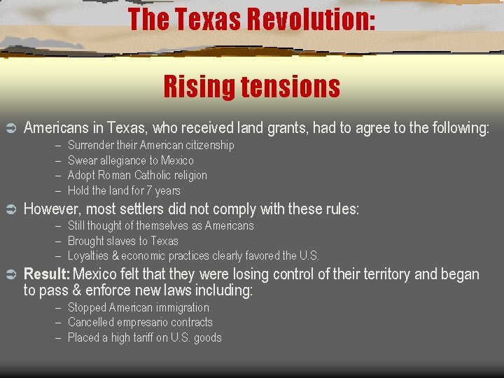 The Texas Revolution: Rising tensions Ü Americans in Texas, who received land grants, had