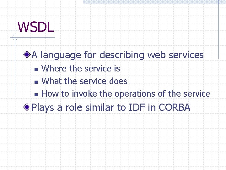 WSDL A language for describing web services n n n Where the service is