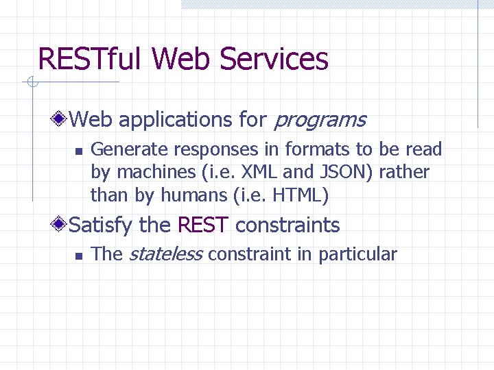 RESTful Web Services Web applications for programs n Generate responses in formats to be