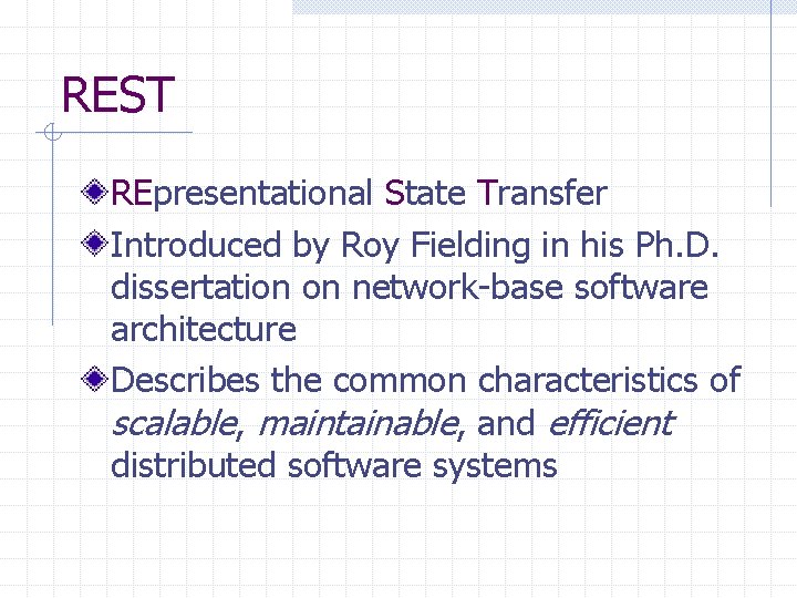 REST REpresentational State Transfer Introduced by Roy Fielding in his Ph. D. dissertation on