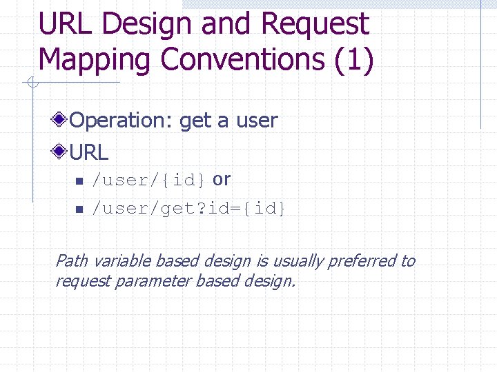 URL Design and Request Mapping Conventions (1) Operation: get a user URL n n