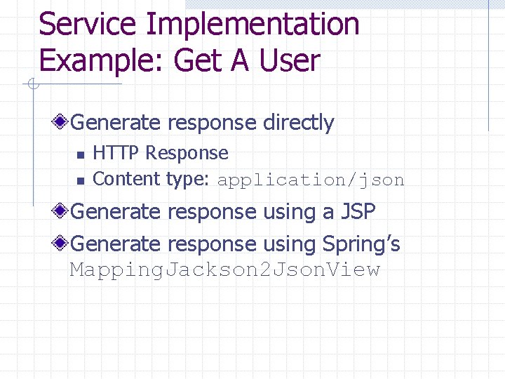 Service Implementation Example: Get A User Generate response directly n n HTTP Response Content