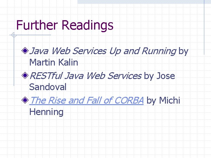 Further Readings Java Web Services Up and Running by Martin Kalin RESTful Java Web