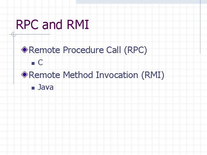 RPC and RMI Remote Procedure Call (RPC) n C Remote Method Invocation (RMI) n